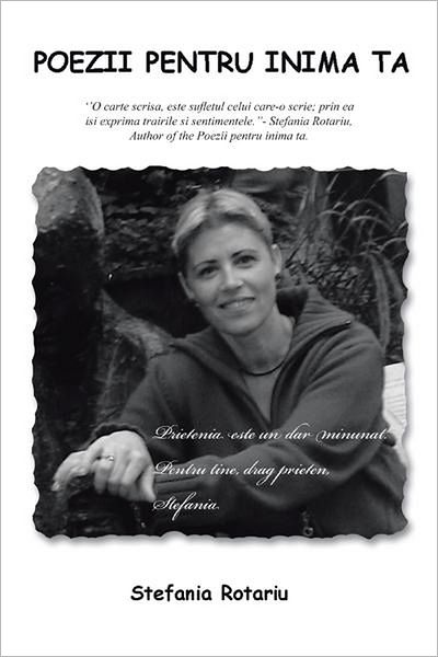 POEZII PENTRU INIMA TA: ''O carte scrisa, este sufl etul celui care-o scrie; prin ea isi exprima trairile si sentimentele.''- Stefania Rotariu Author of the Poezii pentru inima ta.