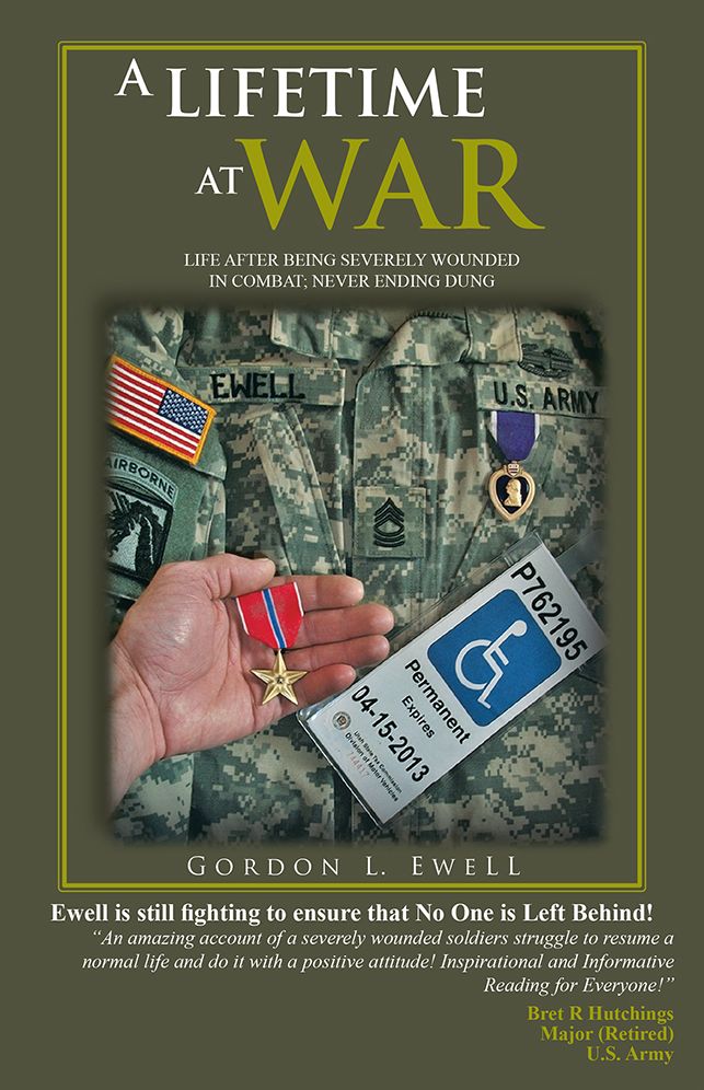 A LIFETIME AT WAR: LIFE AFTER BEING SEVERELY WOUNDED IN COMBAT, NEVER ENDING DUNG