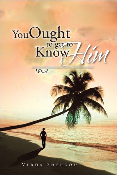 You Ought to get to Know Him: Who?