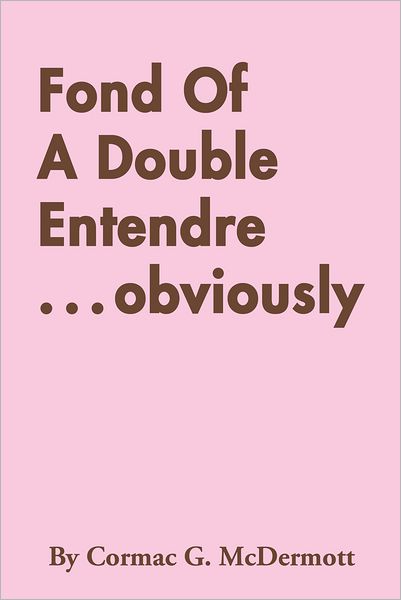 Fond Of A Double Entendre . . . obviously