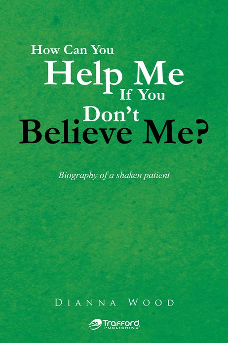 How Can You Help Me If You Don't Believe Me?: Biography of a shaken patient