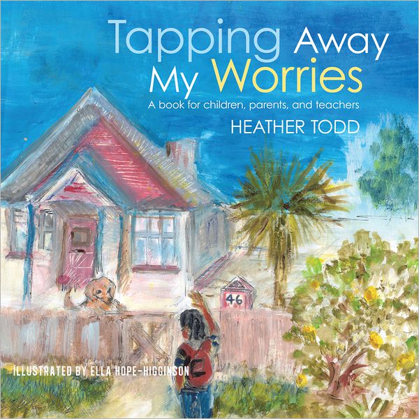 Tapping Away My Worries: A book for children, parents, and teachers