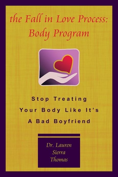 The Fall In Love Process: Body Program: Stop Treating Your Body Like It's A Bad Boyfriend