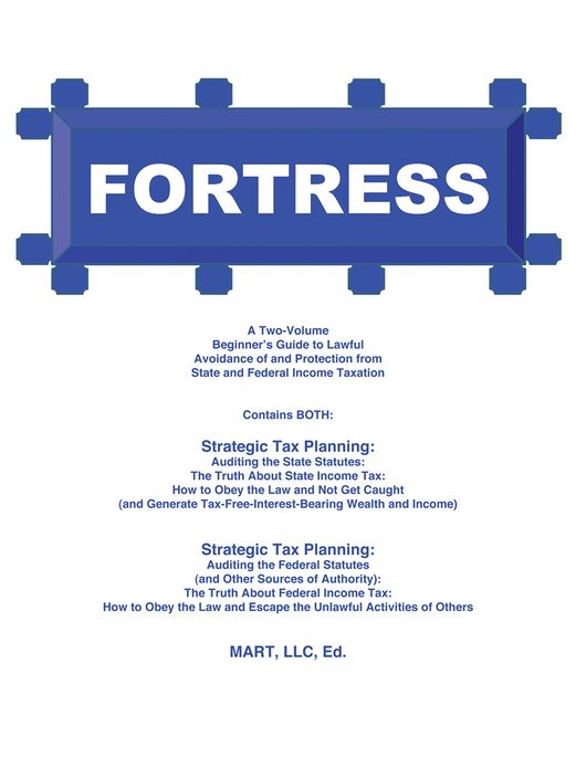 FORTRESS: A Two-Volume Beginner's Guide to Lawful Avoidance of and Protection from State and Federal Income Taxation