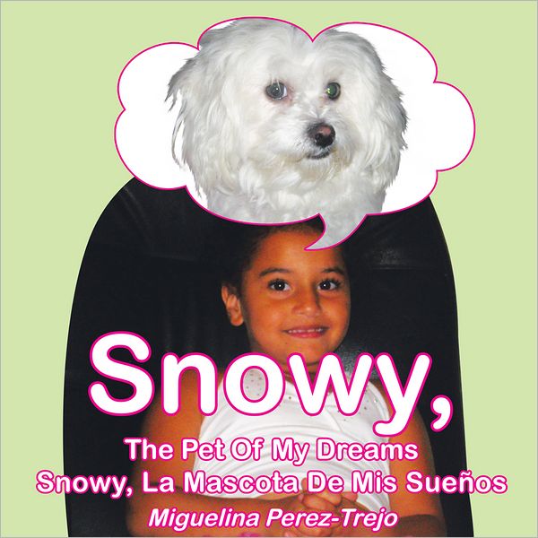 Snowy, The Pet Of My Dreams / Snowy, La Mascota De Mis Sueños