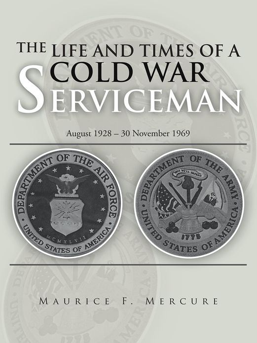 THE LIFE AND TIMES OF A COLD WAR SERVICEMAN: August 1928 - 30 November 1969