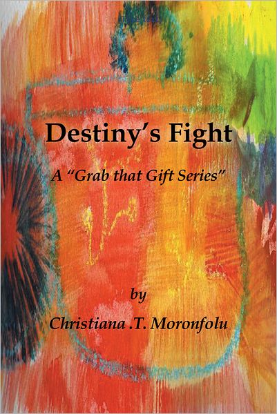 Destiny's Fight: A "Grab that Gift Series"