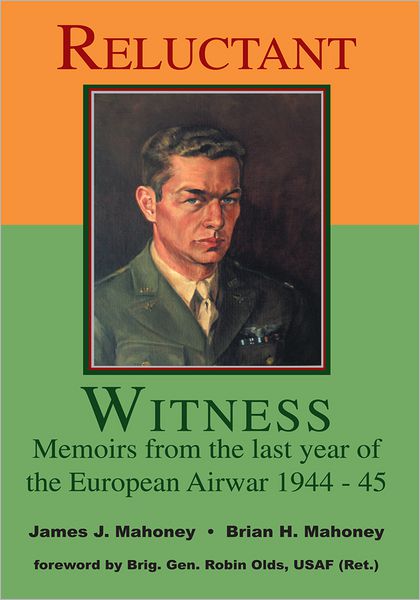 Reluctant Witness: Memoirs from the Last Year of the European Air War 1944-45