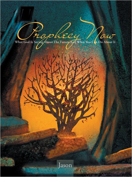 Prophecy Now: What God Is Saying About The Future And What You Can Do About It