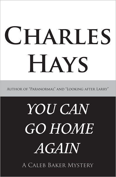YOU CAN GO HOME AGAIN: A Caleb Baker Mystery