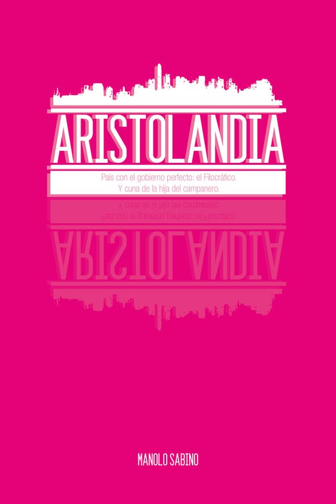 ARISTOLANDIA: País con el gobierno perfecto: el Filocrático. Y cuna de la hija del campanero.