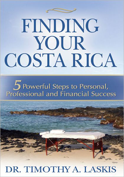 Finding Your Costa Rica: 5 Powerful Steps to Personal, Professional and Financial Success