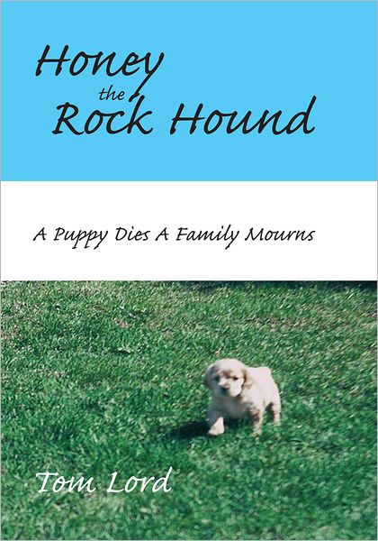 Honey the Rock Hound: A Puppy Dies A Family Mourns