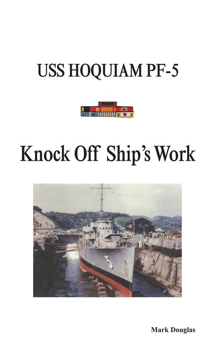 Knock Off Ship's Work: USS HOQUIAM PF-5