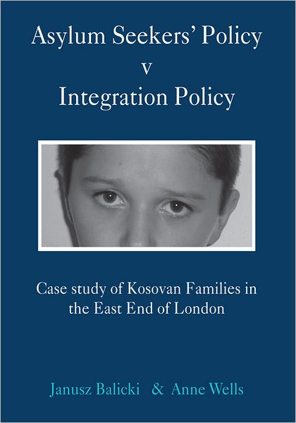 Asylum Seekers' Policy v Integration Policy: Case study of Kosovan Families in the East End of London