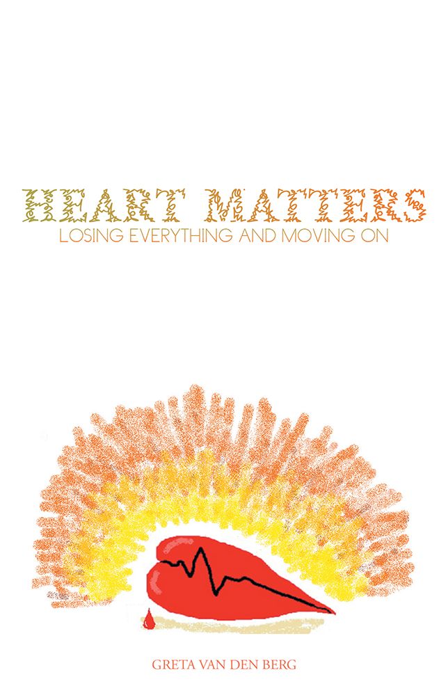 HEART MATTERS: LOSING EVERYTHING AND MOVING ON