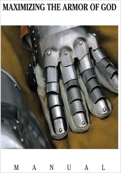 MAXIMIZING THE ARMOR OF GOD: MANUAL