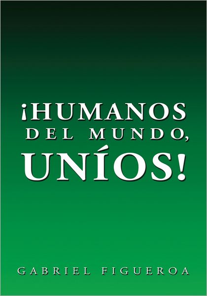 HUMANOS DEL MUNDO, UNÍOS!