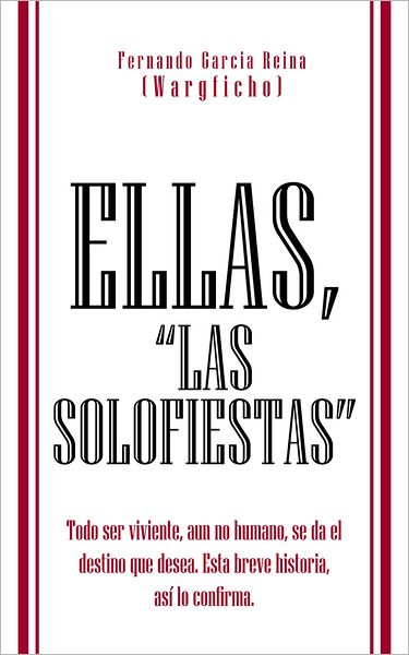 ELLAS, "LAS SOLOFIESTAS": Todo ser viviente, aun no humano, se da el destino que desea. Esta breve historia, así lo confirma.