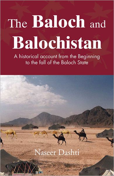 The Baloch and Balochistan: A historical account from the Beginning to the fall of the Baloch State