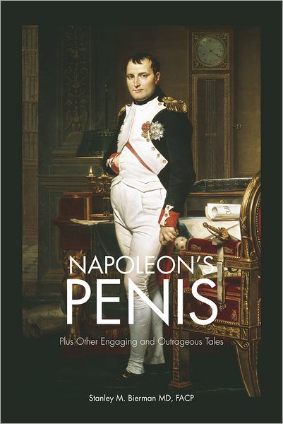 Napoleon's Penis: Plus Other Engaging and Outrageous Tales