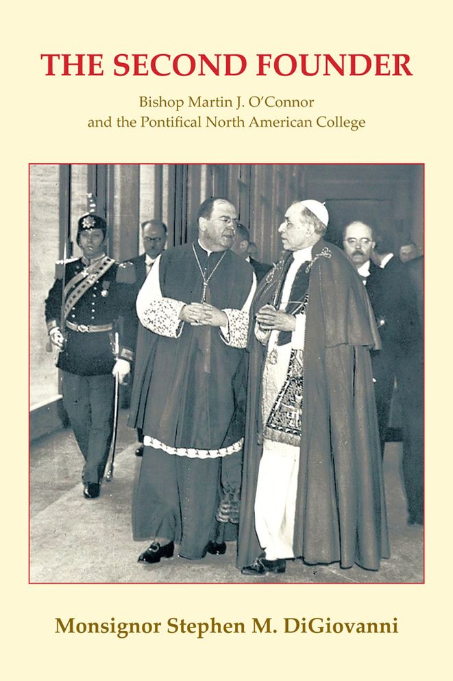 THE SECOND FOUNDER: Bishop Martin J. O'Connor and the Pontifical North American College