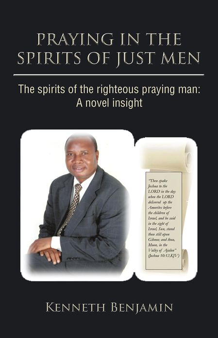 PRAYING IN THE SPIRITS OF JUST MEN: The spirits of the righteous praying man: A novel insight