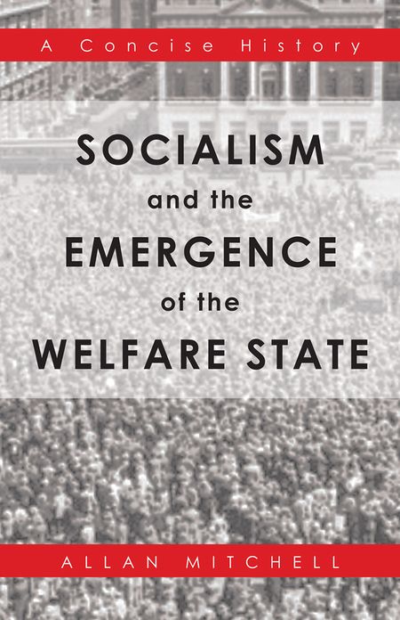 Socialism and the Emergence of the Welfare State: A Concise History
