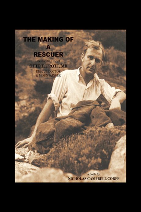 The Making of a Rescuer: The Inspiring Life of Otto T. Trott, MD, Rescue Doctor and Mountaineer