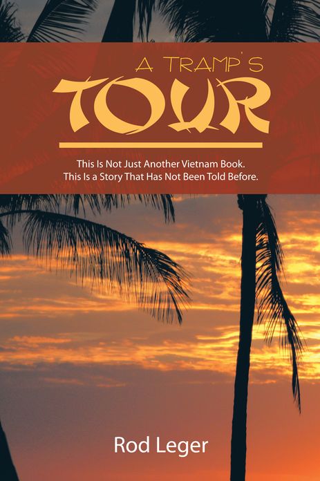 A TRAMP'S TOUR: This Is Not Just Another Vietnam Book. This Is a Story That Has Been Told Before.