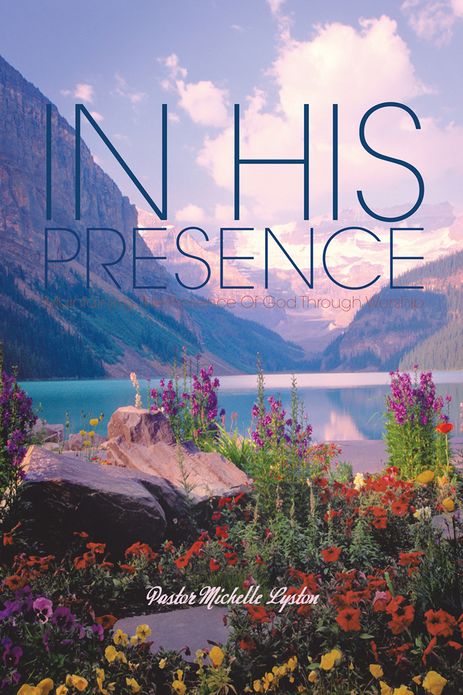 IN HIS PRESENCE: Maintaining The Presence Of God Through Worship