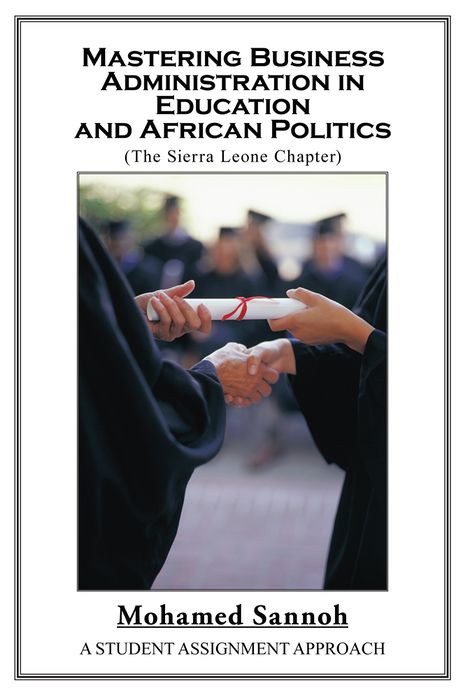 Mastering Business Administration in Education and African Politics (Sierra Leone Chapter): A Student Assignment Approach