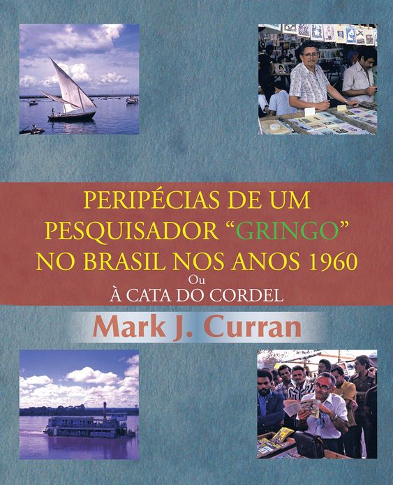 PERIPÉCIAS DE UM PESQUISADOR "GRINGO" NO BRASIL NOS ANOS 1960: Ou À CATA DO CORDEL