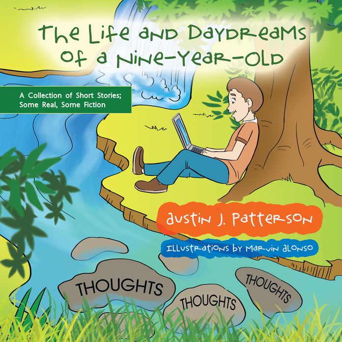 The Life and Day Dreams of a Nine Year Old: A Collection of Short Stories; Some Real, Some Fiction