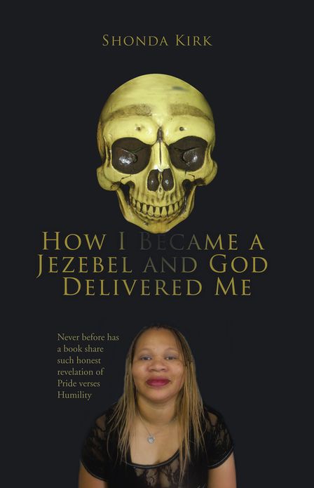 HOW I BECAME A JEZEBEL AND GOD DELIVERED ME: Never before has a book share such honest revelation of Pride verses Humility
