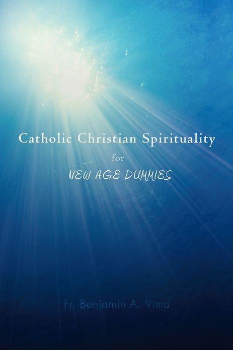 Catholic Christian Spirituality for NEW AGE DUMMIES