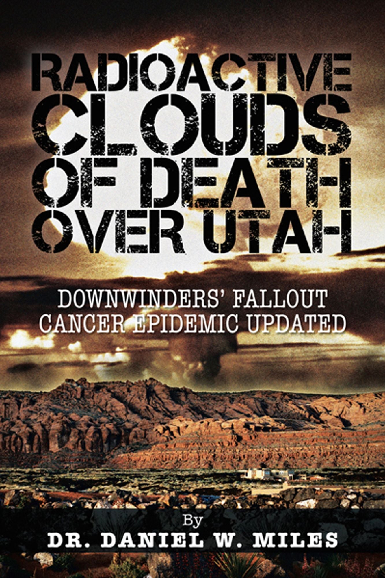 RADIOACTIVE CLOUDS OF DEATH OVER UTAH: Downwinders' Fallout Cancer Epidemic Updated