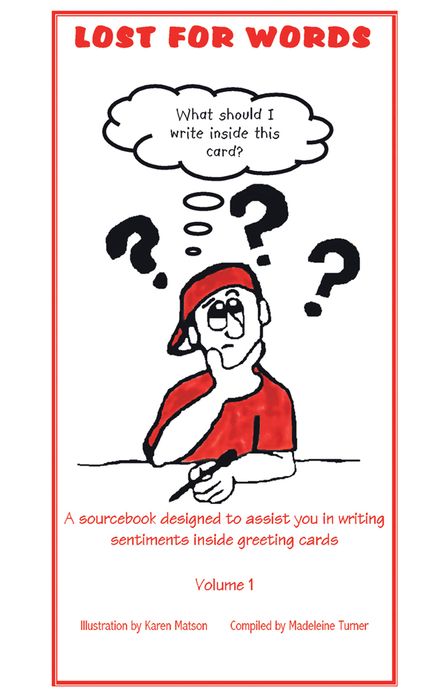 LOST FOR WORDS: A sourcebook designed to assist you in writing sentiments inside greeting cards Volume 1