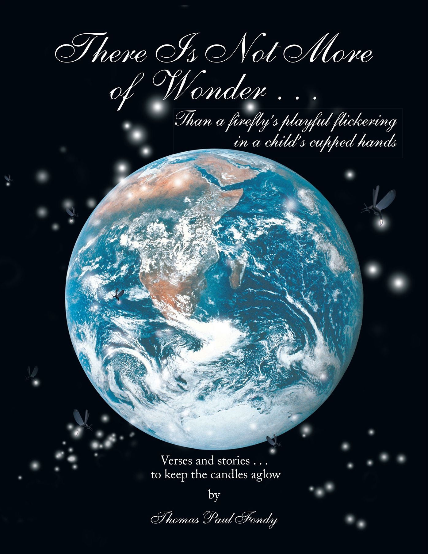 There Is Not More of Wonder: ...than a firefly's playful flickering in a child's cupped hands