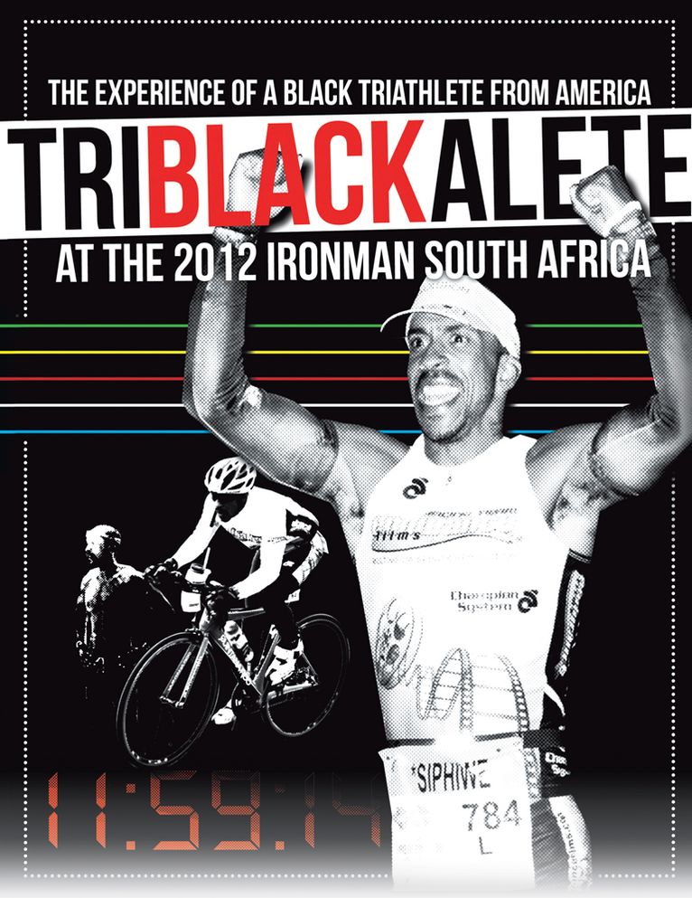 TriBlackAlete: The Experience of a Black Triathlete from America at the 2012 Ironman South Africa (PagePerfect NOOK Book)