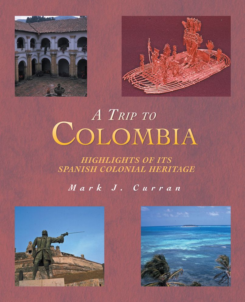 A TRIP TO COLOMBIA: HIGHLIGHTS OF ITS SPANISH COLONIAL HERITAGE