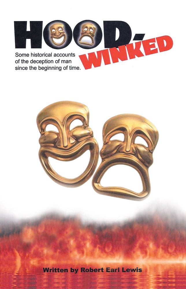 HOOD-WINKED: Some historical accounts of the deception of man since the beginning of time.