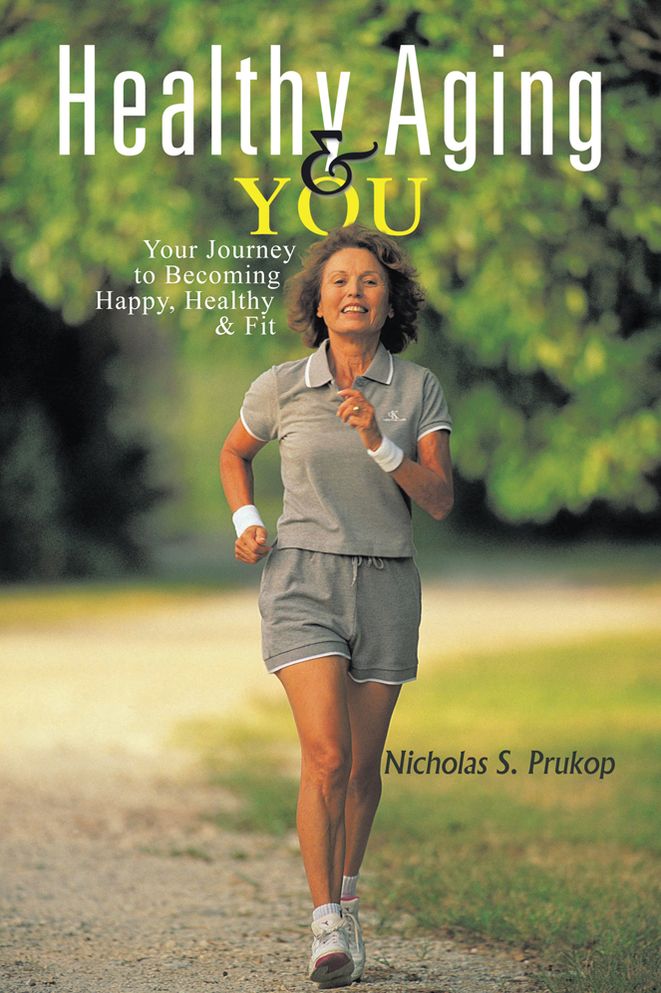 Healthy Aging & YOU: Your Journey to Becoming Happy, Healthy & Fit