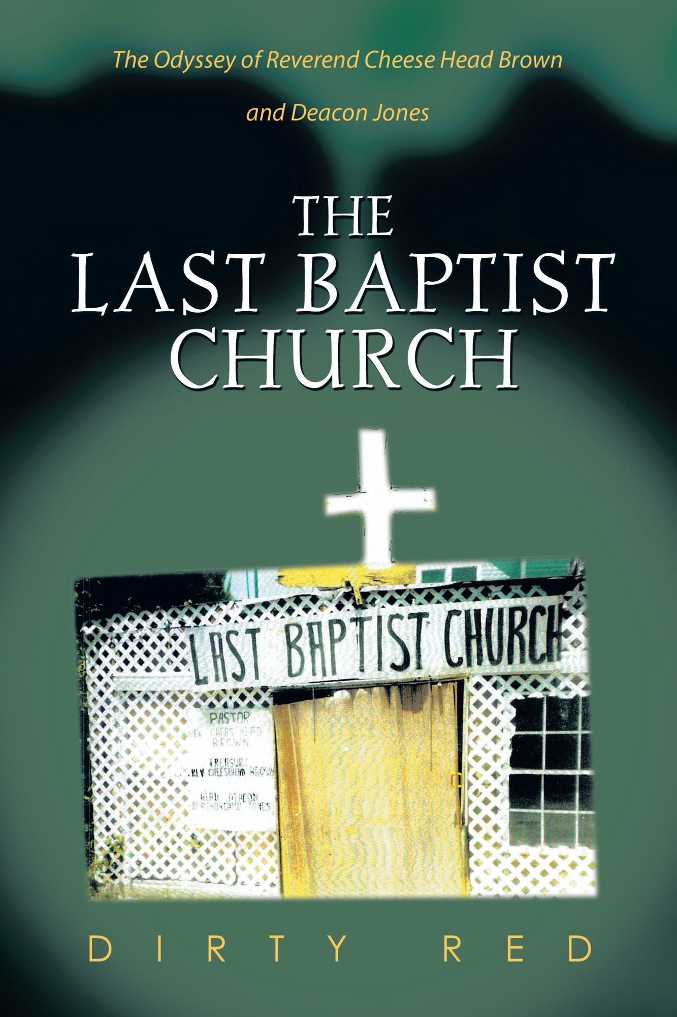THE LAST BAPTIST CHURCH: The Odyssey of Reverend Cheese Head Brown and Deacon Jones