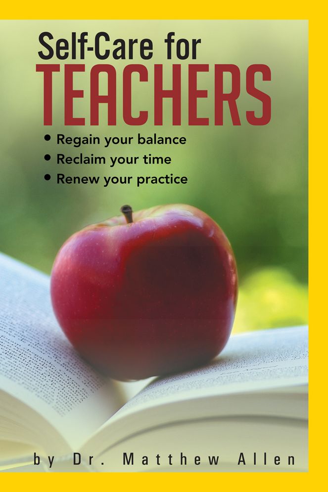 Self-Care for TEACHERS: Regain your balance Reclaim your time Renew your practice