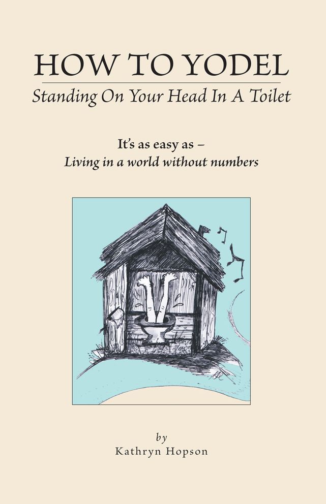 How to Yodel Standing on Your head in a Toilet: It's as easy as - Living in a world without numbers