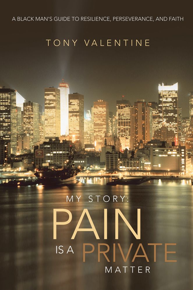 My Story: Pain Is a Private Matter: A Black Man's Guide to Resilience, Perseverance, and Faith