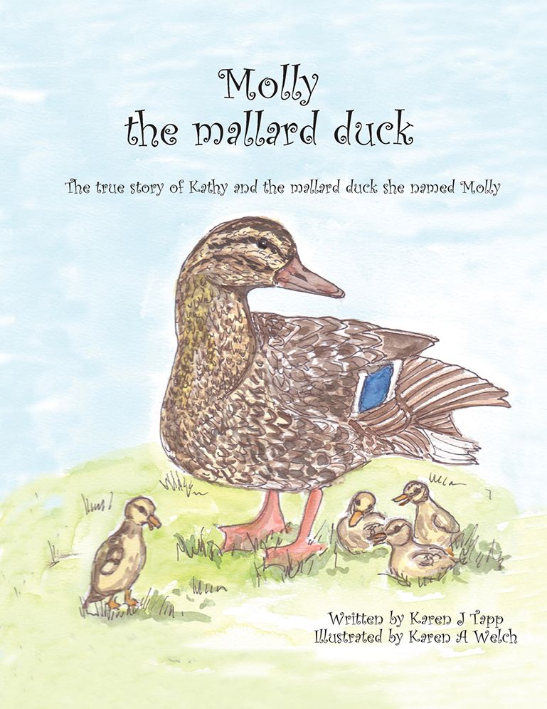 Molly the mallard duck: The true story of Kathy and the mallard duck she named Molly