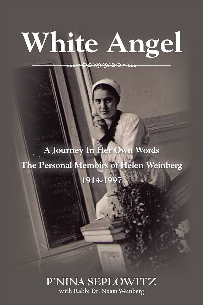 White Angel: A Journey In Her Own Words The Personal Memoirs of Helen Weinberg 1914-1997