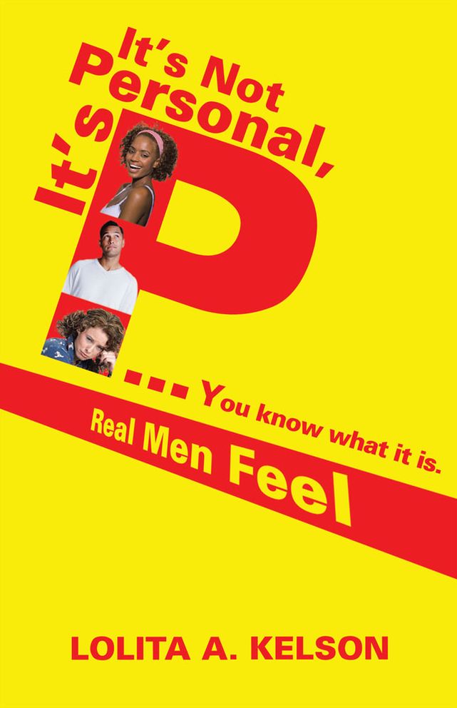 It's Not Personal, It's P..You know what it is.: Real Men Feel